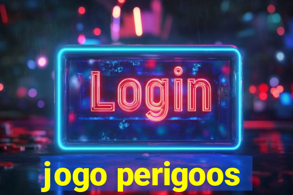 jogo perigoos